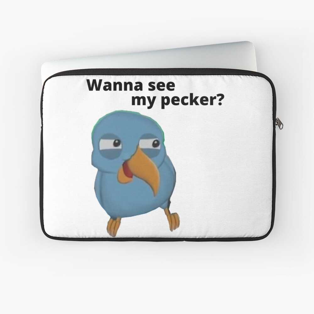 Wanna See My Pecker Bird Memes