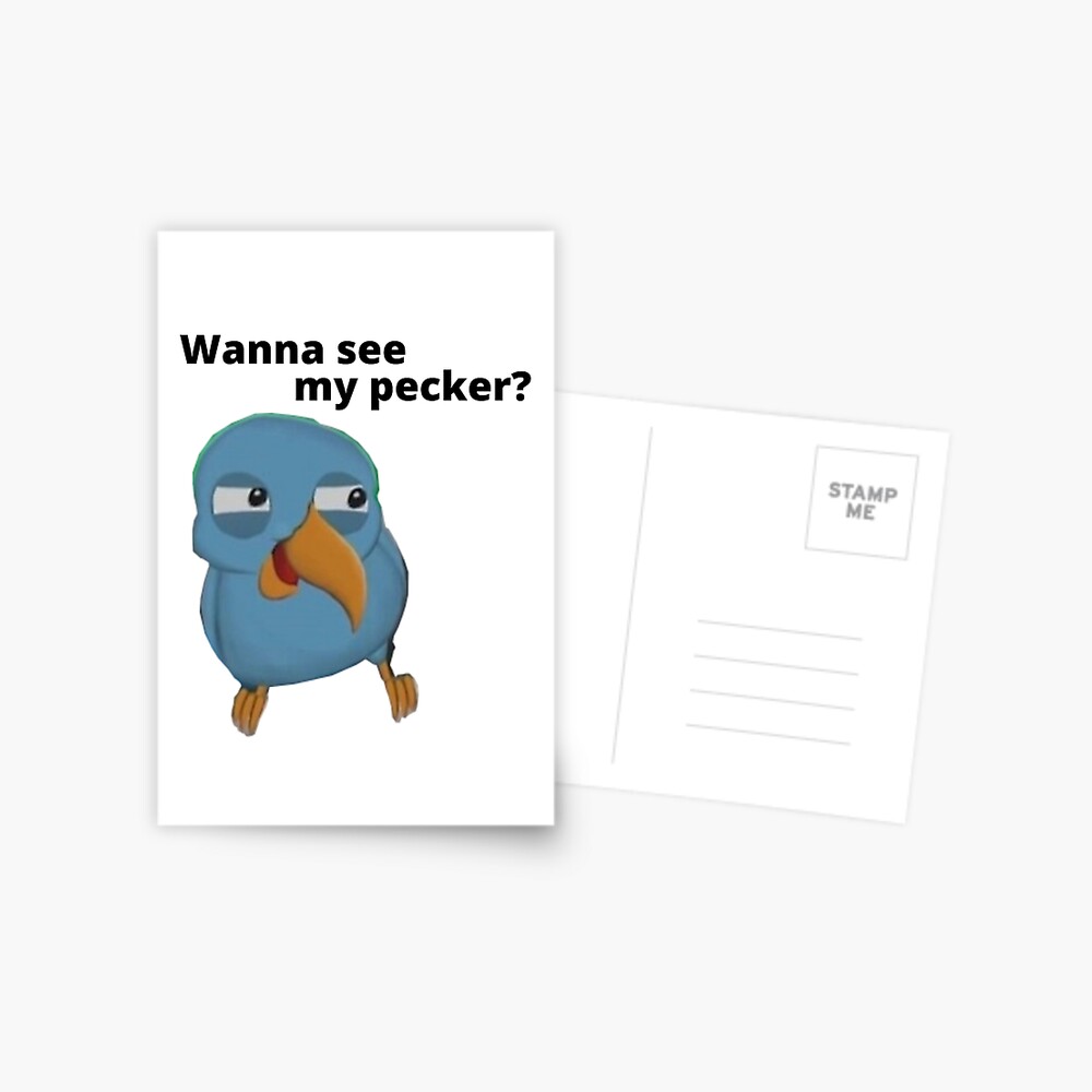 Wanna See My Pecker Bird Memes | Postcard