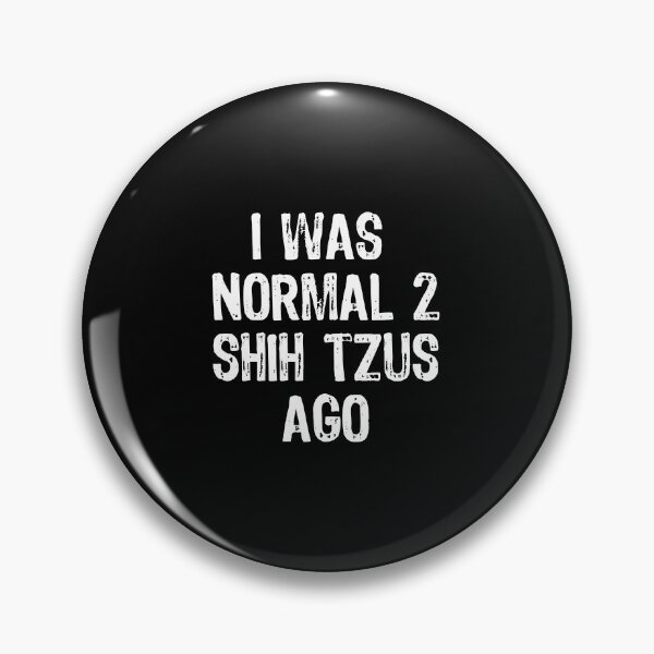 Item preview, I Was Normal 2 Shih Tzus Ago - Funny Dog design designed and sold by TopRatedDesigns.