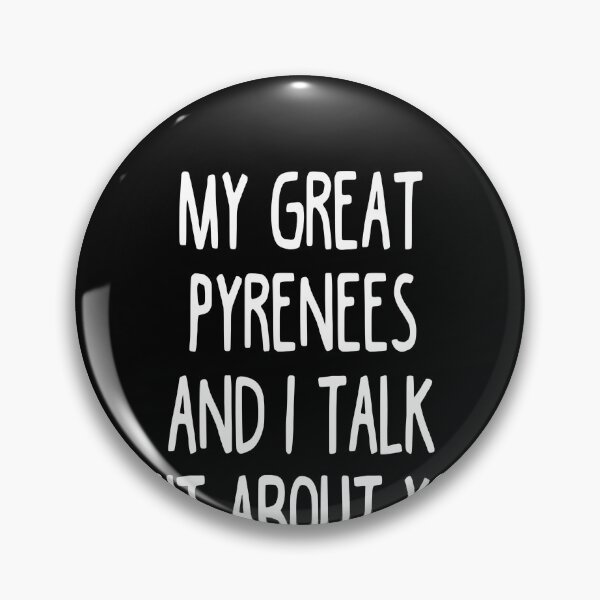 Item preview, My Great Pyrenees And I Talk Shit About You designed and sold by clickmostro.