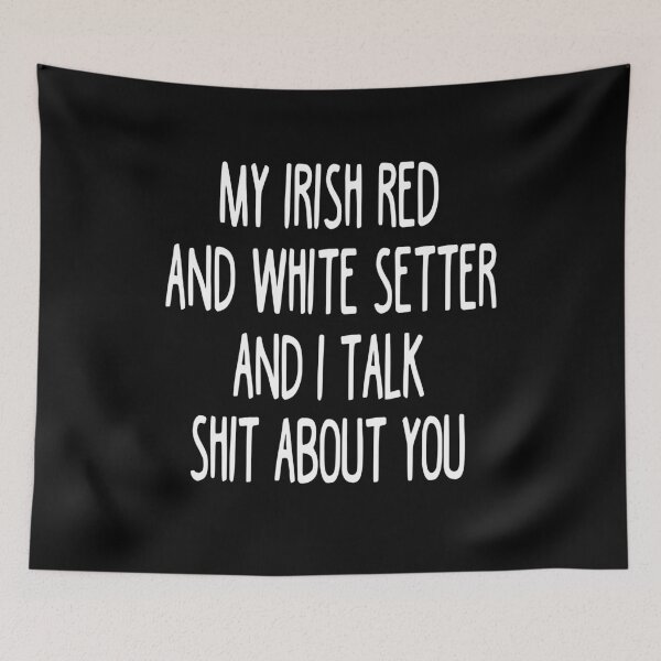 Item preview, My Irish Red And White Setter And I Talk Shit About You designed and sold by clickmostro.