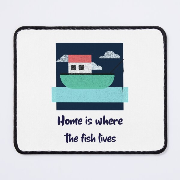 Item preview, Home Is Where The Fish Lives designed and sold by ApparelByGriph.