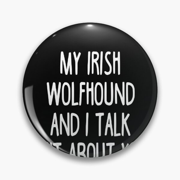 Artikelvorschau, My Irish Wolfhound And I Talk Shit About You entworfen und verkauft von clickmostro.