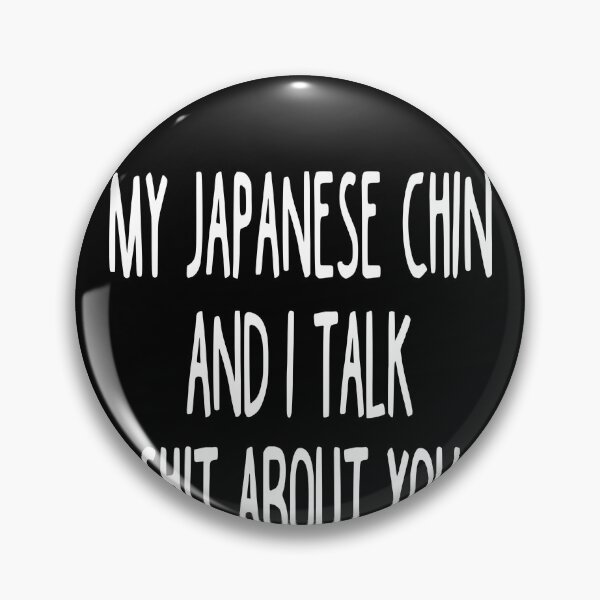 Item preview, My Japanese Chin And I Talk Shit About You designed and sold by clickmostro.