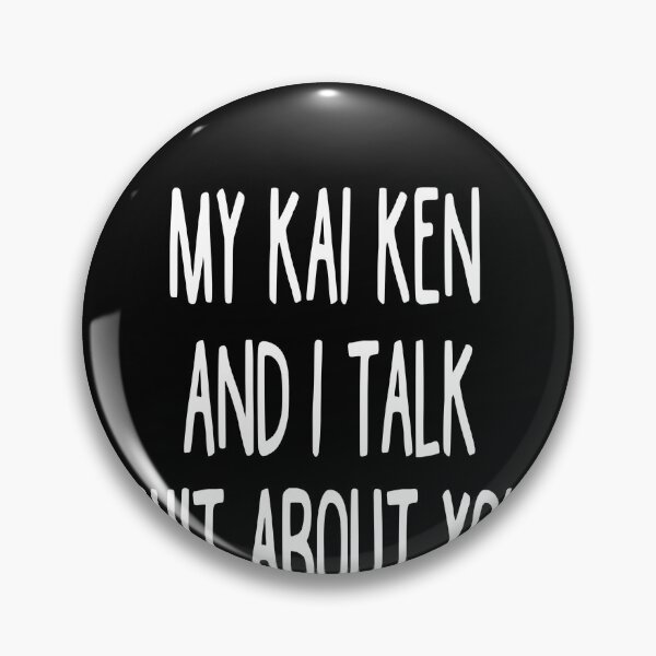 Item preview, My Kai Ken And I Talk Shit About You designed and sold by clickmostro.