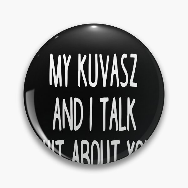 Item preview, My Kuvasz And I Talk Shit About You designed and sold by clickmostro.