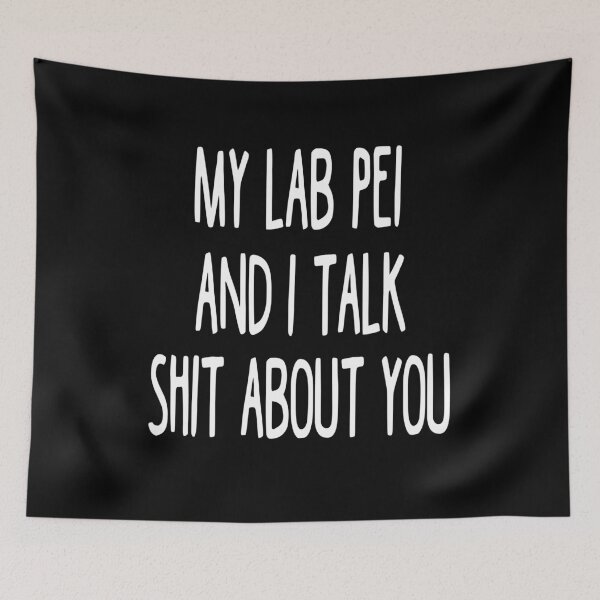 Item preview, My Lab Pei And I Talk Shit About You designed and sold by clickmostro.