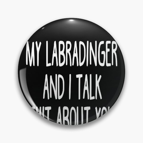 Artikelvorschau, My Labradinger And I Talk Shit About You entworfen und verkauft von clickmostro.