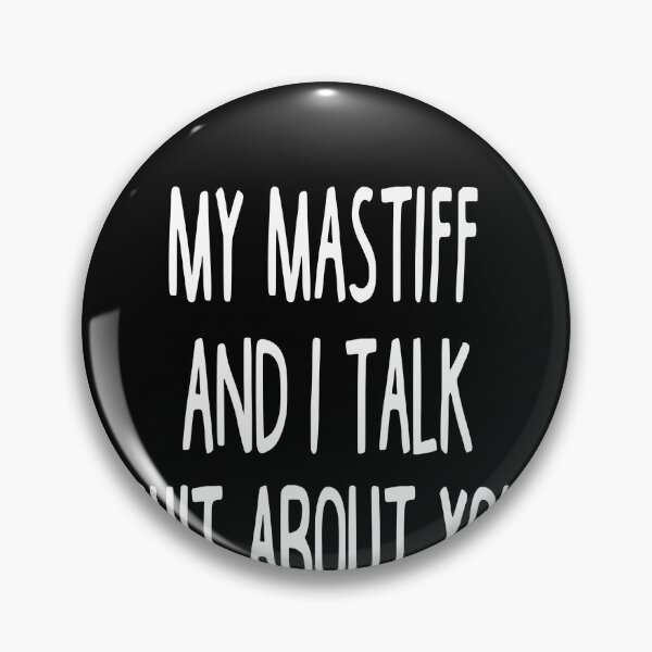 Item preview, My Mastiff And I Talk Shit About You designed and sold by clickmostro.