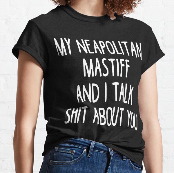 Item preview, My Neapolitan Mastiff And I Talk Shit About You designed and sold by clickmostro.