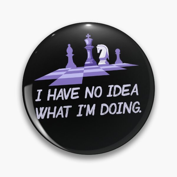 Item preview, I Have No Idea What I'm Doing - Chess edition designed and sold by ChessMadness.