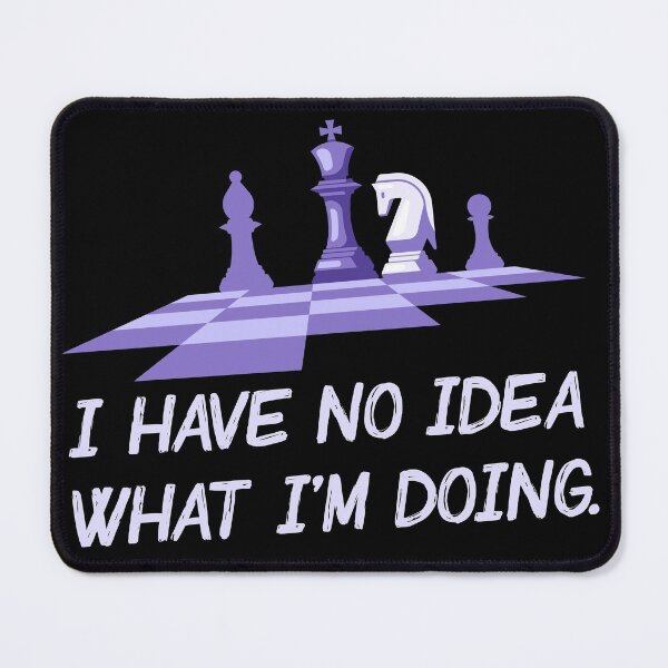 Item preview, I Have No Idea What I'm Doing - Chess edition designed and sold by ChessMadness.