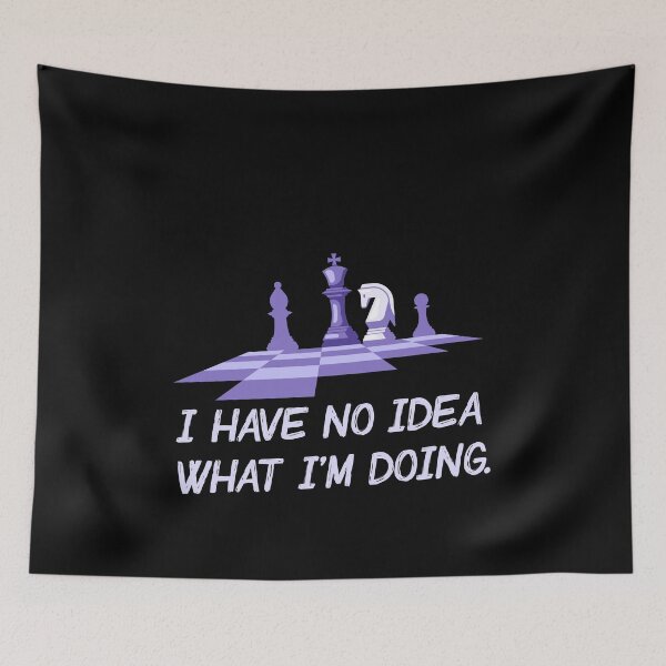 Item preview, I Have No Idea What I'm Doing - Chess edition designed and sold by ChessMadness.