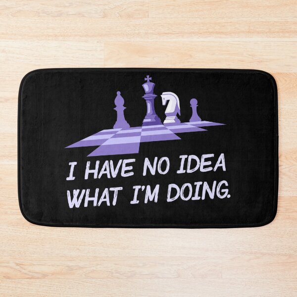Item preview, I Have No Idea What I'm Doing - Chess edition designed and sold by ChessMadness.