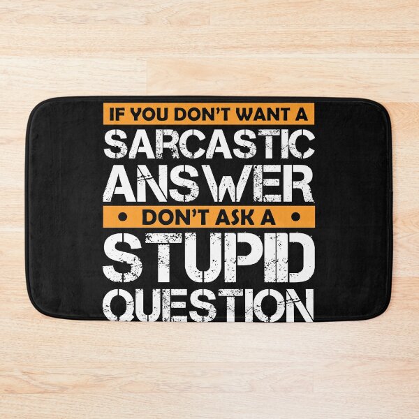 Item preview,  Don't Ask Stupid Question If You Don't Want Sarcastic Answer designed and sold by Eddie SH.