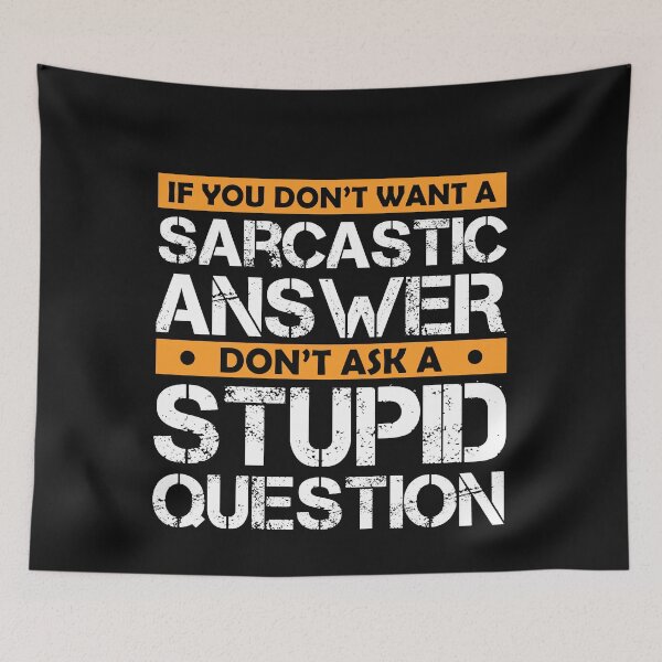 Item preview,  Don't Ask Stupid Question If You Don't Want Sarcastic Answer designed and sold by Eddie SH.