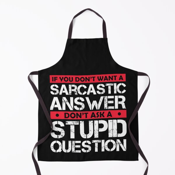 Item preview, Don't Ask Stupid Question If You Don't Want Sarcastic Answer designed and sold by Eddie SH.