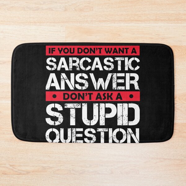 Item preview,  Don't Ask Stupid Question If You Don't Want Sarcastic Answer designed and sold by Eddie SH.
