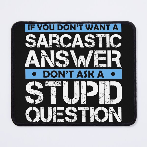 Item preview, Don't Ask Stupid Question If You Don't Want Sarcastic Answer designed and sold by Eddie SH.