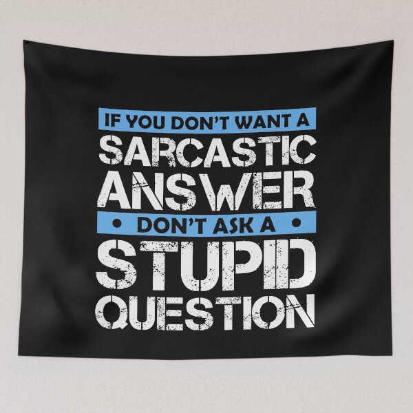 Item preview,  Don't Ask Stupid Question If You Don't Want Sarcastic Answer designed and sold by Eddie SH.