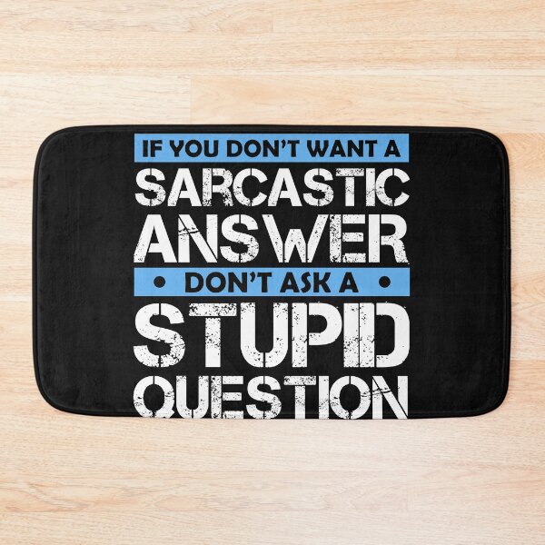 Item preview,  Don't Ask Stupid Question If You Don't Want Sarcastic Answer designed and sold by Eddie SH.