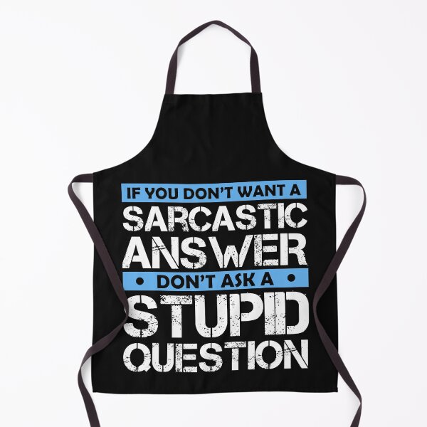 Item preview, Don't Ask Stupid Question If You Don't Want Sarcastic Answer designed and sold by Eddie SH.