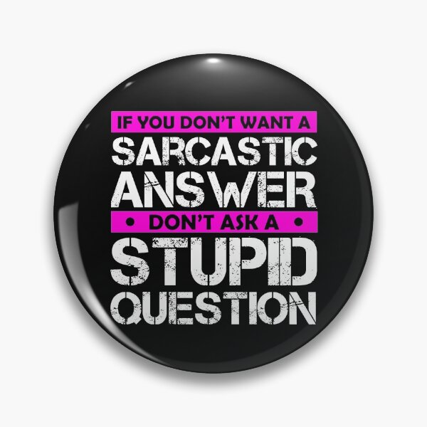 Item preview,  Don't Ask Stupid Question If You Don't Want Sarcastic Answer designed and sold by Eddie SH.