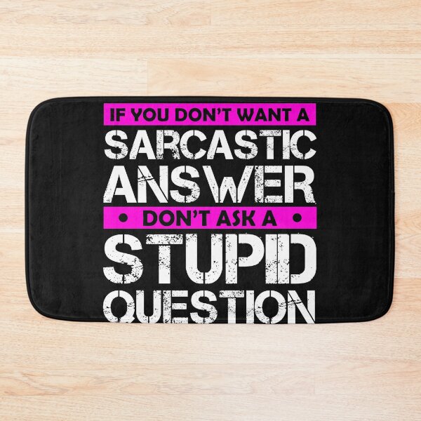 Item preview,  Don't Ask Stupid Question If You Don't Want Sarcastic Answer designed and sold by Eddie SH.