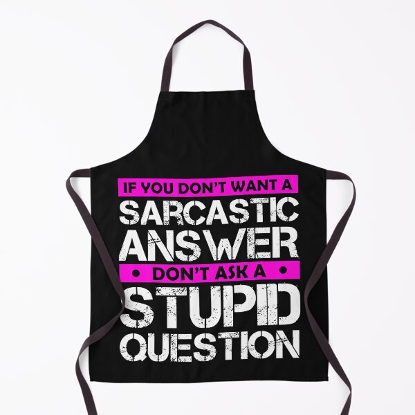 Item preview, Don't Ask Stupid Question If You Don't Want Sarcastic Answer designed and sold by Eddie SH.