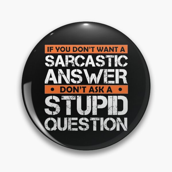 Item preview, If You Don't Want Sarcastic Answer Don't Ask Stupid Question  designed and sold by Eddie SH.