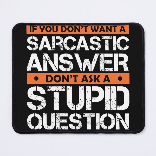 Item preview, If You Don't Want Sarcastic Answer Don't Ask Stupid Question designed and sold by Eddie SH.