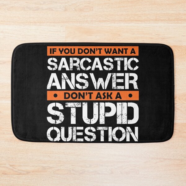 Item preview, If You Don't Want Sarcastic Answer Don't Ask Stupid Question  designed and sold by Eddie SH.