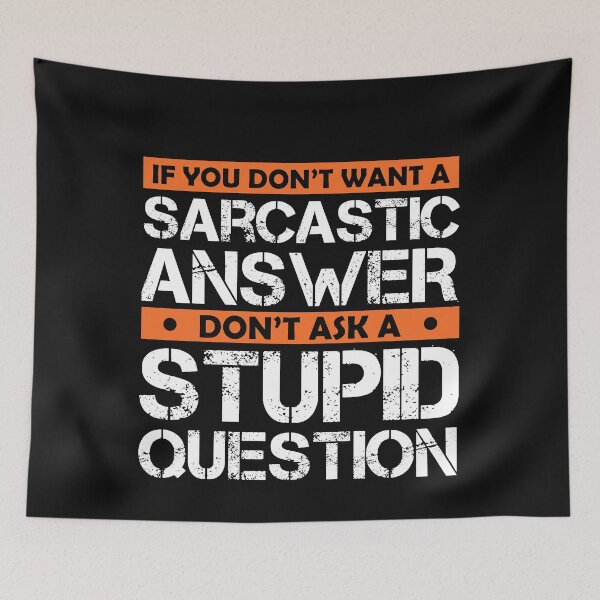 Item preview, If You Don't Want Sarcastic Answer Don't Ask Stupid Question  designed and sold by Eddie SH.