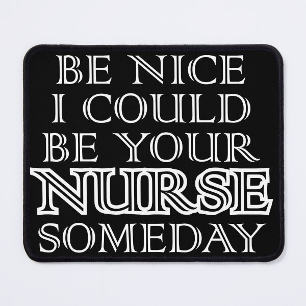 Item preview, Be nice I could be your nurse someday designed and sold by pnkpopcorn.
