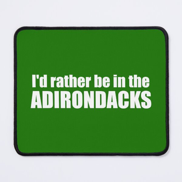 Item preview, I'd Rather Be In The Adirondacks designed and sold by Esskay Designs.