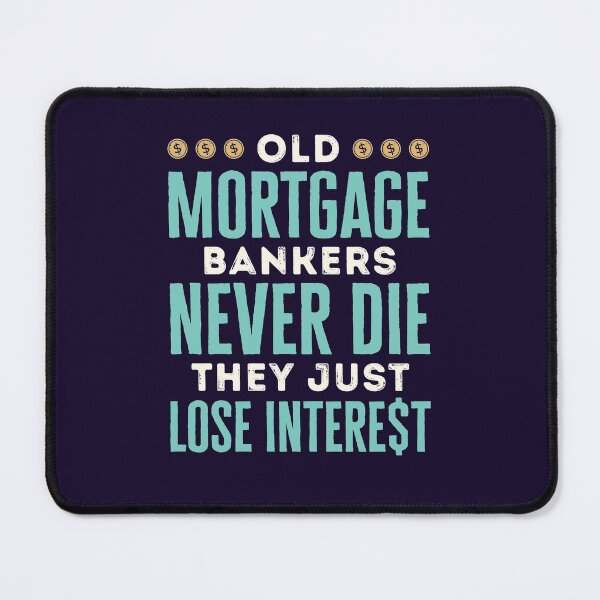 Item preview, Old Mortgage Bankers Never Die They Just Lose Interest designed and sold by jaygo.