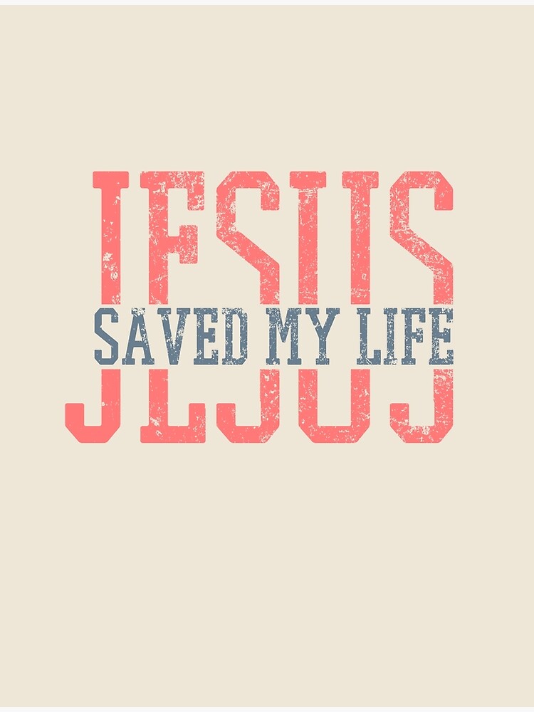 jesus-saved-my-life-poster-by-isisosiris-redbubble