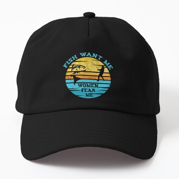 Fish Want Me Women Fear Me Dad Hat