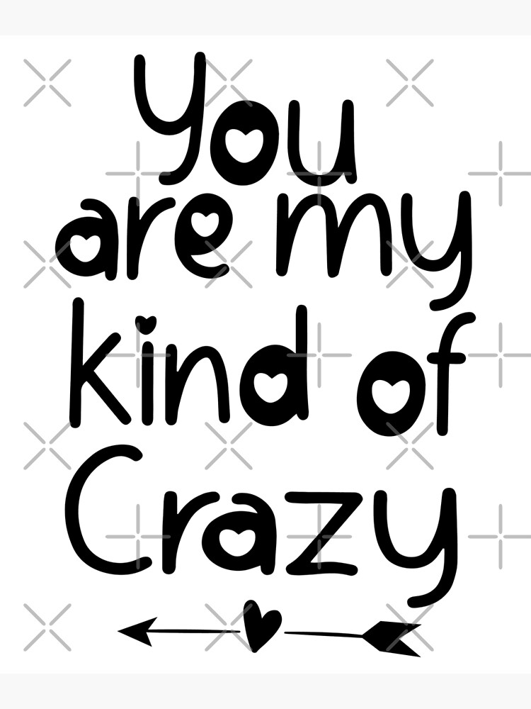 "You are my kind of Crazy-valentines day 2022" Poster for Sale by ...