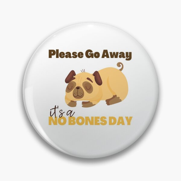 Item preview, Just Go Away. It's a No Bones Day! designed and sold by topisawtees.