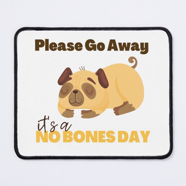 Item preview, Just Go Away. It's a No Bones Day! designed and sold by topisawtees.