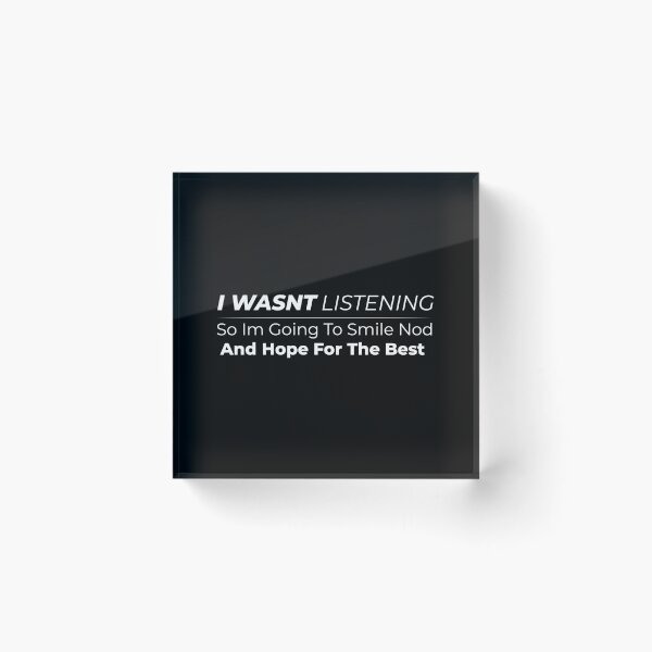 Item preview, I wasn't listening so i'm going to smile, nod and hope for the best designed and sold by HJATA99.