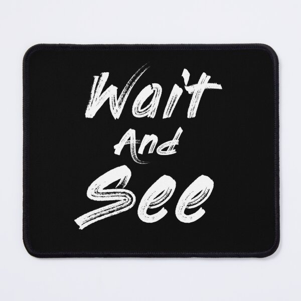 Item preview, Wait And See designed and sold by rapplatt.
