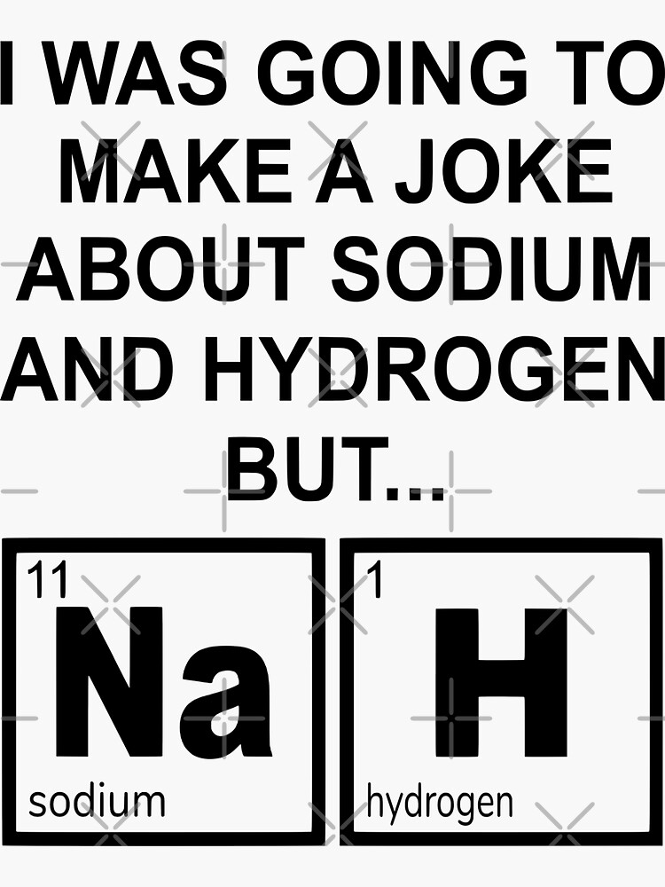 "A Joke About Sodium And Hydrogen NaH" Sticker for Sale by coolfuntees