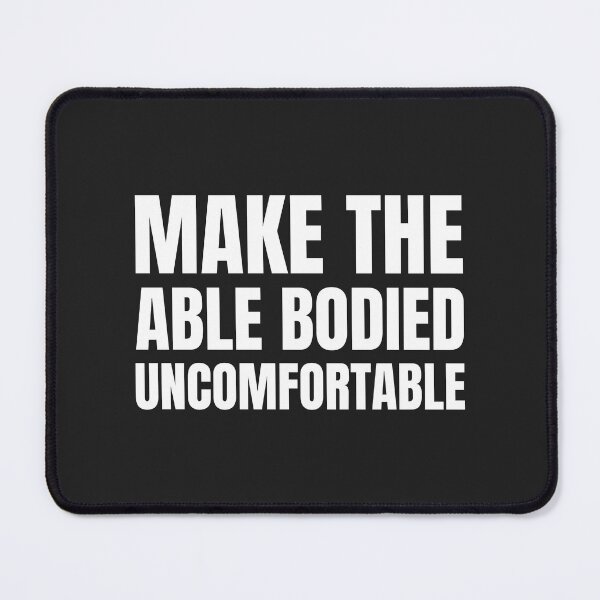 Item preview, Make the Able Bodied Uncomfortable  designed and sold by Disabledland.