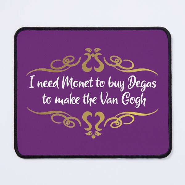 Item preview, I need Monet to buy Degas to make the Van Gogh – White designed and sold by cjgraphic.