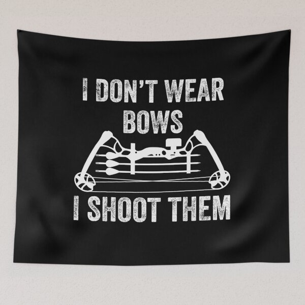 Item preview, I don't wear bows i shoot them - crossbow hunting funny gift for bow hunter designed and sold by QUEEN-WIVER.