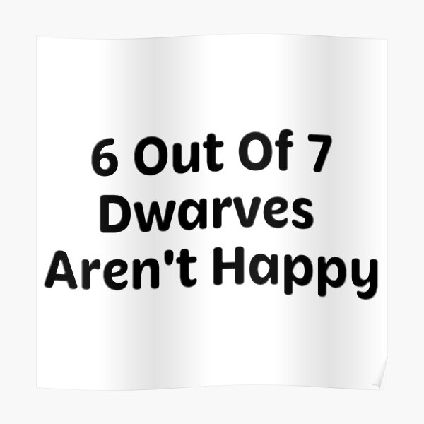 6 Out Of 7 Dwarves Arent Happy Poster By Wafflesprinkles Redbubble 