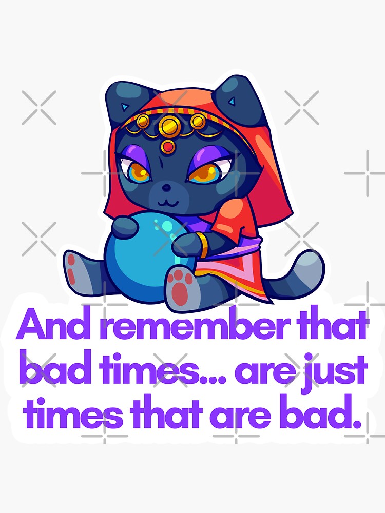 bad-times-are-just-times-that-are-bad-sticker-for-sale-by