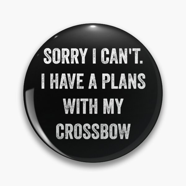 Item preview,  sorry i can't i have a plans with my crossbow - crossbow hunting funny gift for bow hunter designed and sold by QUEEN-WIVER.